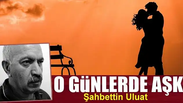 O günlerde aşk