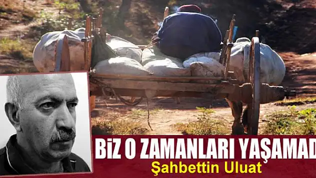 Biz o zamanları yaşamadık…