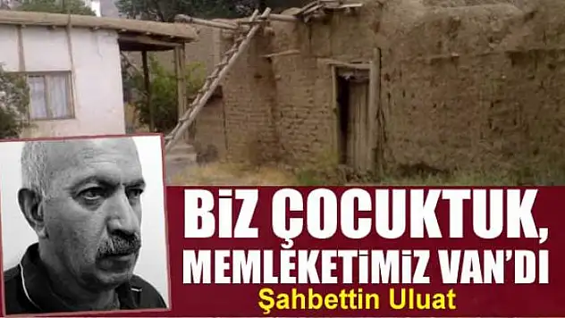 Biz çocuktuk,  memleketimiz Van'dı