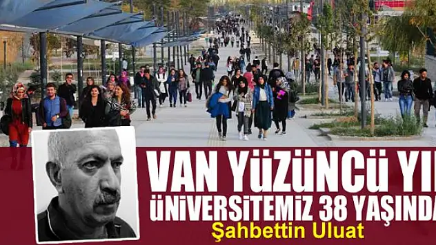 Van Yüzüncü Yıl Üniversitemiz 38 yaşında