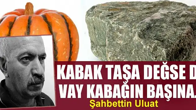 Kabak taşa değse de vay kabağın başına…