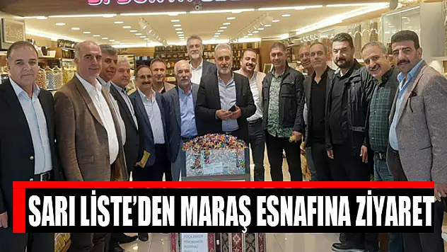 SARI LİSTE'DEN MARAŞ ESNAFINA ZİYARET