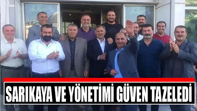 Sarıkaya ve yönetimi güven tazeledi