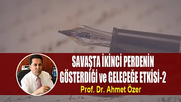 SAVAŞTA İKİNCİ PERDENİN GÖSTERDİĞİ ve GELECEĞE ETKİSİ-2