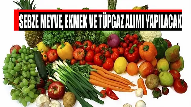 Sebze meyve, ekmek ve tüpgaz alımı yapılacak