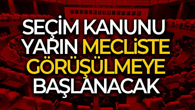 Seçim kanunu Mecliste görüşülmeye başlanacak