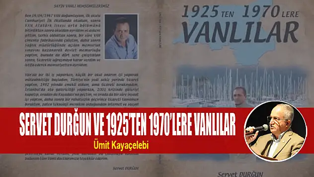 SERVET DURĞUN VE 1925'TEN 1970'LERE VANLILAR