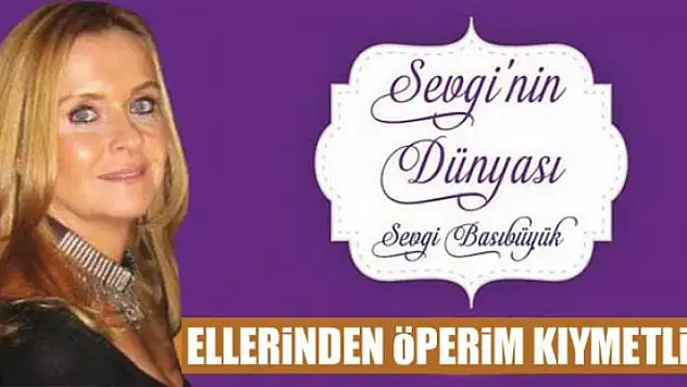 Ellerinden öperim kıymetlim