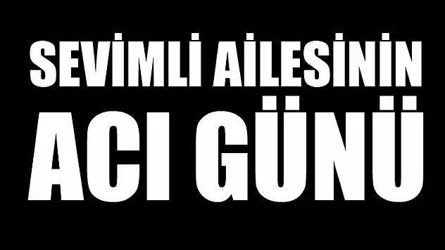 Sevimli ailesinin acı günü