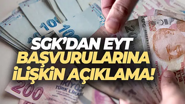 SGK'dan EYT başvurularına ilişkin açıklama