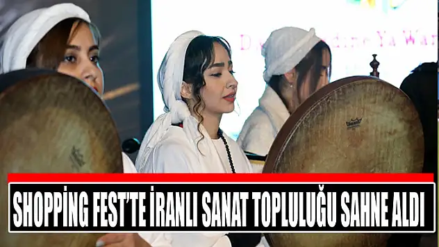SHOPPİNG FEST'TE İRANLI SANAT TOPLULUĞU SAHNE ALDI