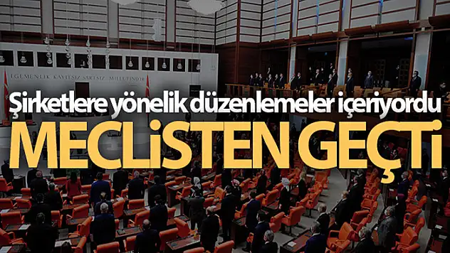 Şirketlere yönelik düzenlemeler içeren kanun teklifi kabul edildi