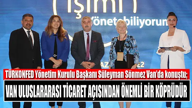 Sönmez: Van uluslararası ticaret açısından önemli bir köprüdür