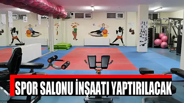 Spor salonu inşaatı yaptırılacak