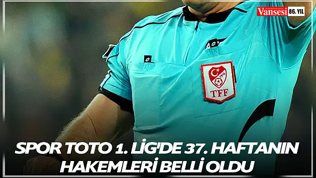 Spor Toto 1. Lig'de 37. haftanın hakemleri belli oldu
