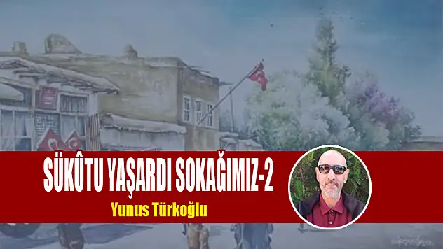 Sükûtu Yaşardı Sokağımız-2