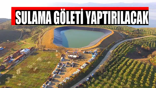 Sulama göleti yaptırılacak