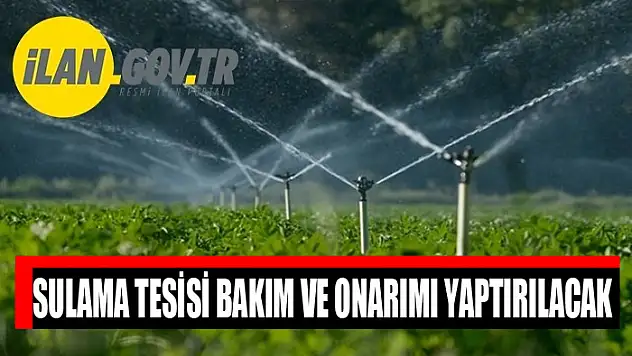 Sulama tesisi bakım ve onarımı yaptırılacak