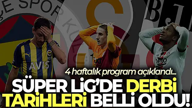 Süper Lig'de derbi tarihleri belli oldu
