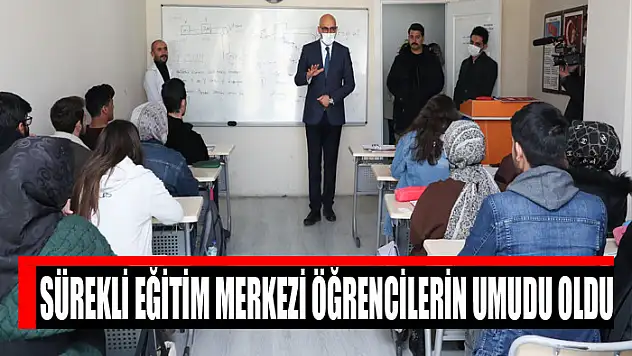 Sürekli Eğitim Merkezi öğrencilerin umudu oldu