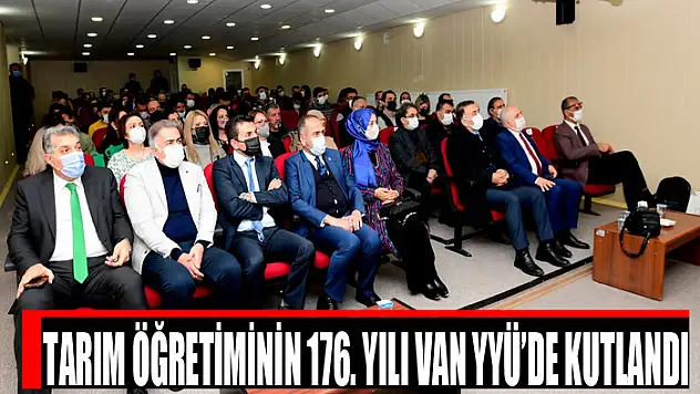 TARIM ÖĞRETİMİNİN 176. YILI VAN YYÜ'DE KUTLANDI