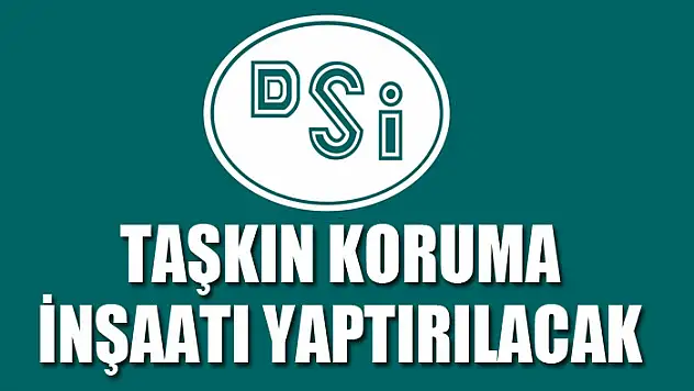 Taşkın koruma inşaatı yaptırılacak