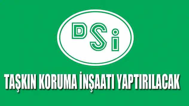 Taşkın koruma inşaatı yaptırılacak