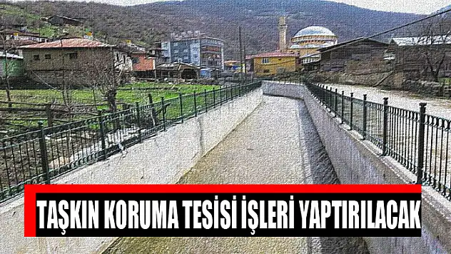 Taşkın koruma tesisi işleri yaptırılacak