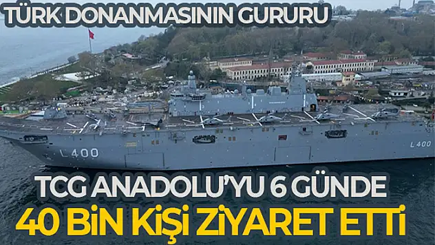 TCG Anadolu'yu 6 günde 40 bin 324 kişi ziyaret etti
