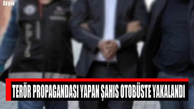 Terör propagandası yapan şahıs otobüste yakalandı