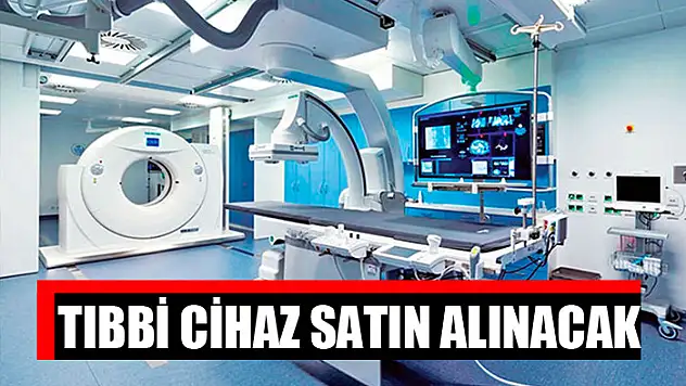 Tıbbi cihaz satın alınacak