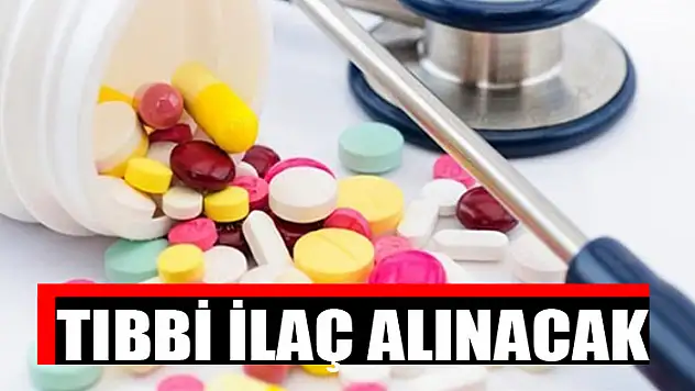 Tıbbi ilaç alınacak