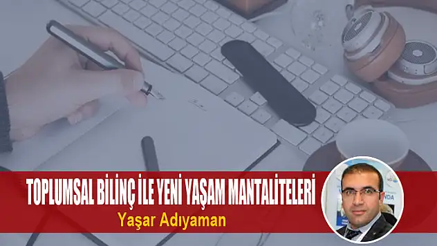 Toplumsal bilinç ile yeni yaşam mantaliteleri