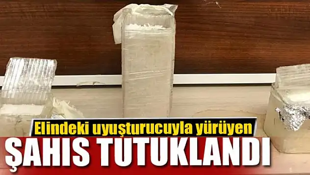 Elindeki uyuşturucuyla yürüyen şahıs tutuklandı