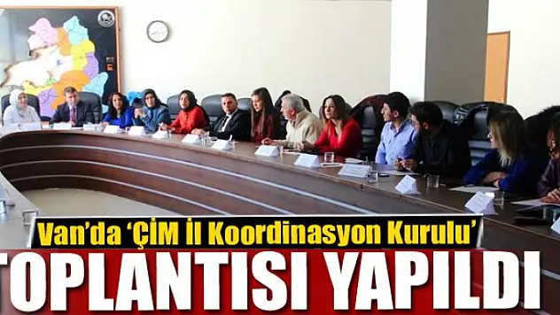 Van'da 'ÇİM İl Koordinasyon Kurulu' toplantısı