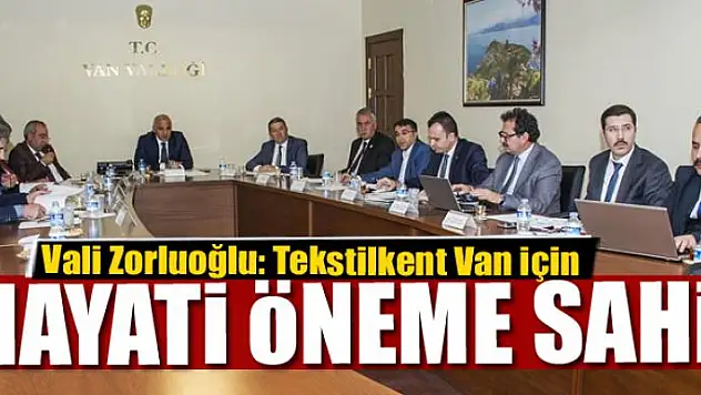 Vali Zorluoğlu: Tekstilkent Van için hayati öneme sahip