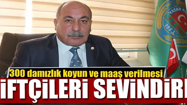 300 damızlık koyun ve maaş verilmesi çiftçileri sevindirdi