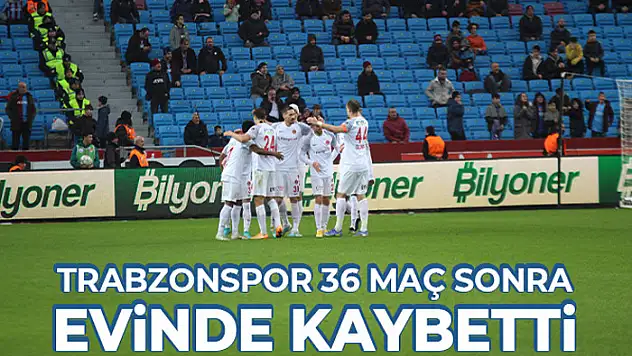 Trabzonspor 36 maç sonra evinde kaybetti