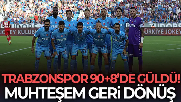 Trabzonspor 90+8'de güldü!