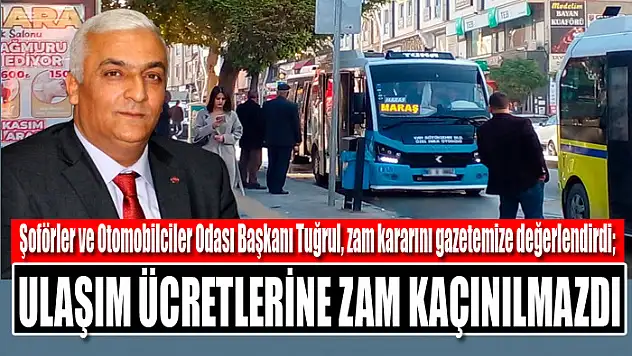 Tuğrul: Ulaşım ücretlerine zam kaçınılmazdı