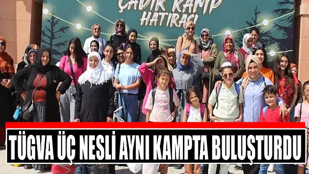 TÜGVA üç nesli aynı kampta buluşturdu