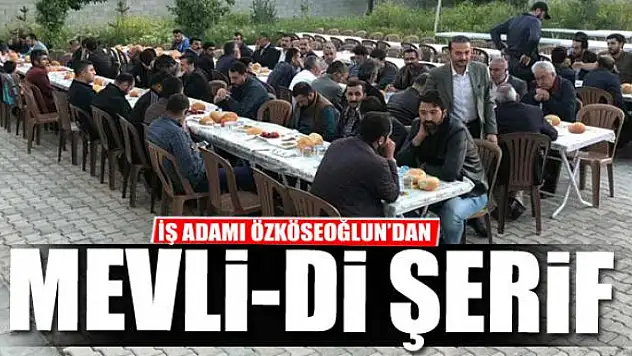 İŞ ADAMI ÖZKÖSEOĞLUN'DAN MEVLİ-Dİ ŞERİF
