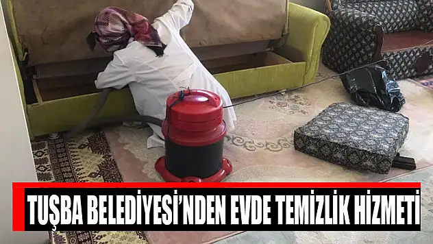 Tuşba Belediyesi'nden evde temizlik hizmeti