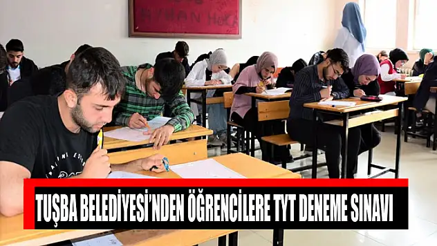 TUŞBA BELEDİYESİ'NDEN ÖĞRENCİLERE TYT DENEME SINAVI