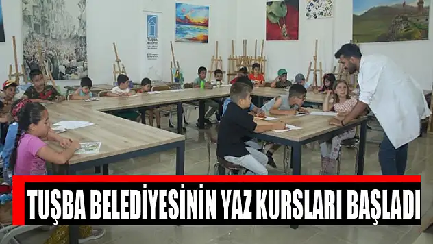 Tuşba Belediyesinin Yaz Kursları başladı
