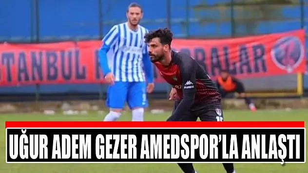 Uğur Adem Gezer Amedspor'la anlaştı