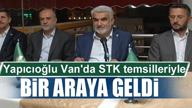 Hüda Par Genel Başkanı Yapıcıoğlu Van'da STK temsilleriyle bir araya geldi 