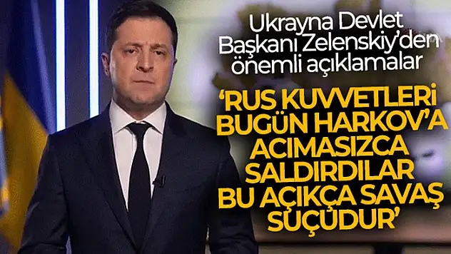 Ukrayna Devlet Başkanı Zelenskiy: 'Rus kuvvetleri bugün Harkov'a acımasızca saldırdılar. Bu açıkça savaş suçudur'