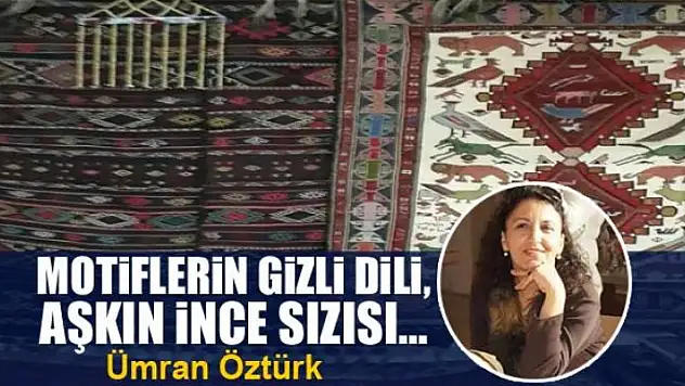 Motiflerin gizli dili, aşkın ince sızısı…