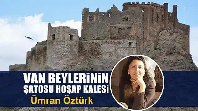 Van Beylerinin Şatosu Hoşap Kalesi